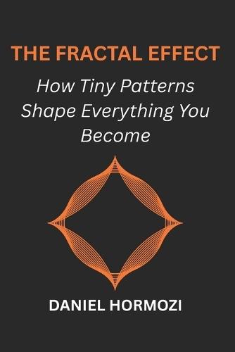 The Fractal Effect: How Tiny Patterns Shape Everything You Become