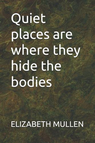 Quiet places are where they hide the bodies