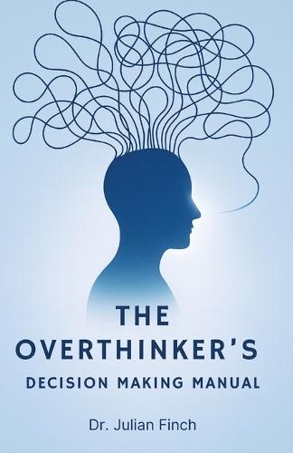 The Overthinker's Decision-Making Manual