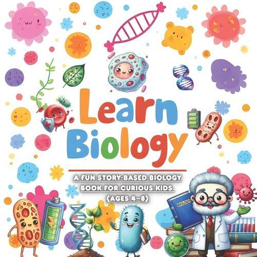 Learn Biology: A Fun Story-Based Biology Book for Curious Kids (Ages 4-8)