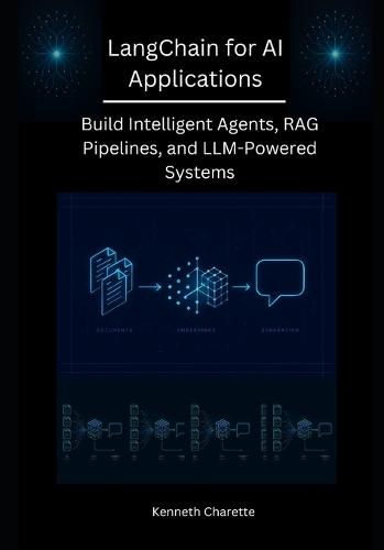LangChain for AI Applications: Build Intelligent Agents, RAG Pipelines, and LLM-Powered Systems