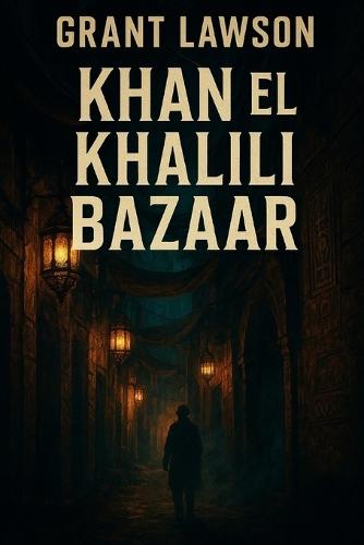 Khan el Khalili Bazaar: A Mystery of Shadows, Secrets, and Disappearances in Cairo
