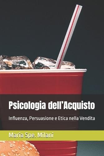 Psicologia dell'Acquisto: Influenza, Persuasione e Etica nella Vendita
