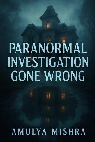 Paranormal Investigation Gone Wrong: A Terrifying Descent into a House That Bends Time, Memory, and Sanity