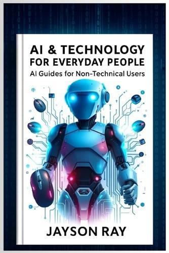AI & Technology for Everyday People: AI Guides for Non-Technical Users