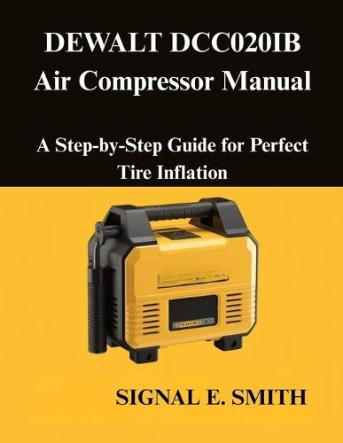 DEWALT DCC020IB Air Compressor Manual: A Step-by-Step Guide for Perfect Tire Inflation