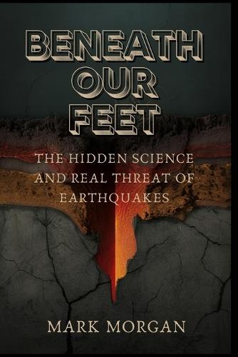 Beneath our feet: The Hidden Science and Real Threat of Earthquakes