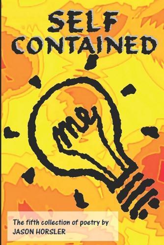 Self Contained: Volume 5 of the poetry of Jason Horsler