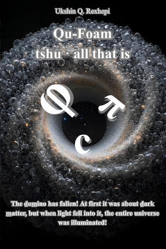 Qu- Foam: tshu - all that is