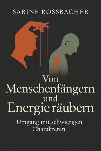 Von Menschenfängern und Energie räubern: Umgang mit schwierigen Characktern