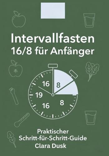 Intervallfasten 16/8 für Anfänger: Praktischer Schritt-für-Schritt-Guide