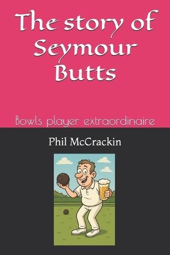 The adventures of Seymour Butts: Bowls player extraordinaire