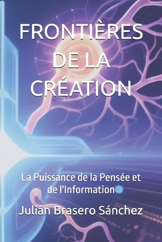 Frontières de la Création: La Puissance de la Pensée et de l'Information