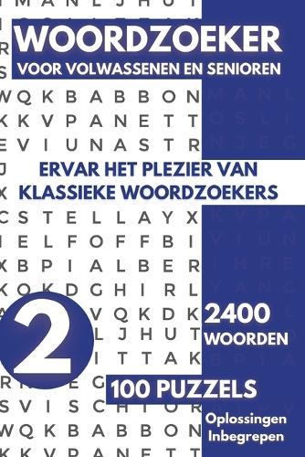 Woordzoeker Voor Volwassenen en Senioren - 100 Puzzels: 2400 Woorden, Ervaar het plezier van klassieke woordzoekers - Deel 02