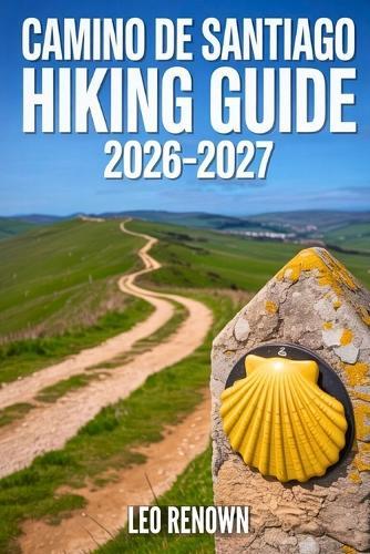 Camino de Santiago Hiking Guide 2026-2027: Explore Trails Smarter, Expert Navigation, Essential Gear Tips, Maps and Cultural Insights for Every Hiker