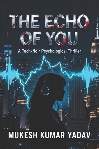The Echo of You: A Tech-Noir Psychological Thriller