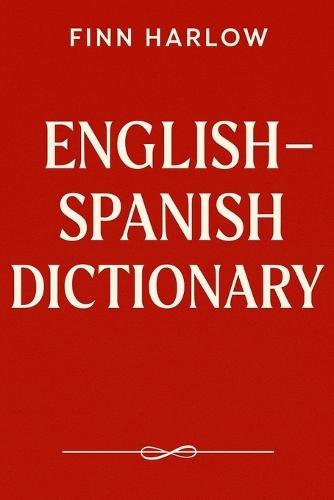 English - Spanish Dictionary: A Practical Bilingual Reference for Students, Travelers & Everyday Use