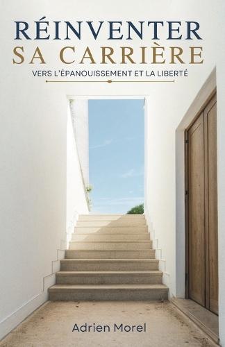 Réinventer Sa Carrière: Vers L'Épanouissement Et La Liberté