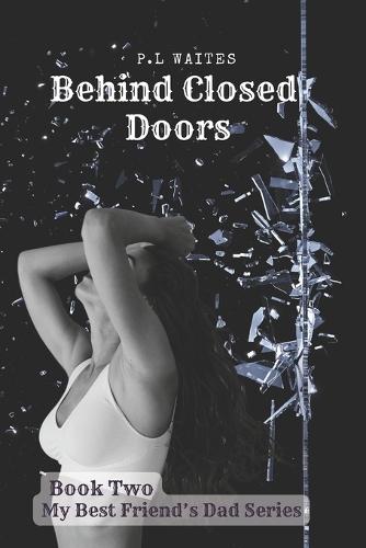 Behind Closed Doors: A Best Friend's Dad Series (Book 2)