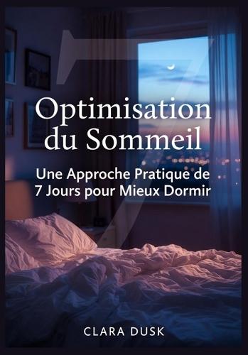 Optimisation du Sommeil: Une Approche Pratique de 7 Jours pour Mieux Dormir