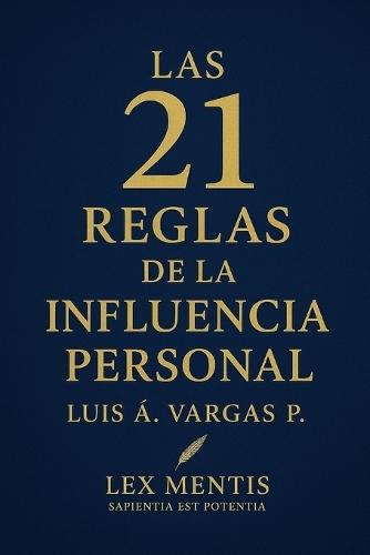 Las 21 reglas de la influencia personal: Para liderar con autenticidad y conexión