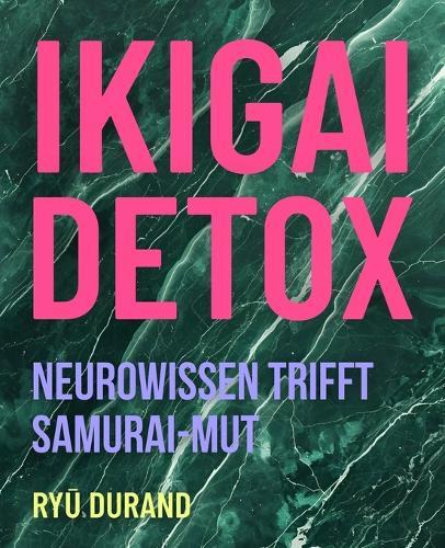 Ikigai Detox: Neurowissen trifft Samurai-Mut