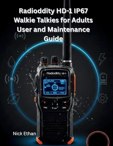 Radioddity HD-1 IP67 Walkie Talkies for Adults User and Maintenance Guide: The Ultimate Guide to Mastering Every Feature, Function and Fix-Design for Easy Learning and Everyday Use