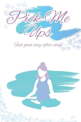 Pick Me Ups: Feel good day after day