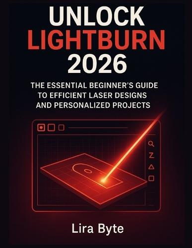Unlock Lightburn 2026: The Essential Beginner's Guide to Efficient Laser Designs and Personalized Projects