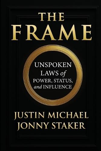 The Frame: Unspoken Laws of Power, Status, and Influence