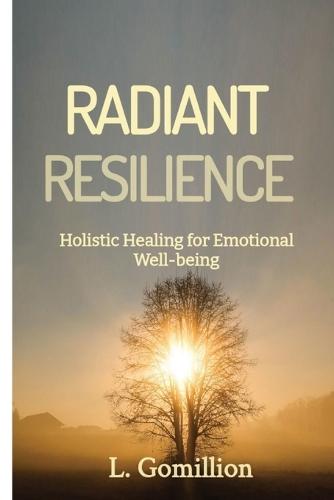 Radiant Resiliance: Holistic Healing for Emotional Well-Being