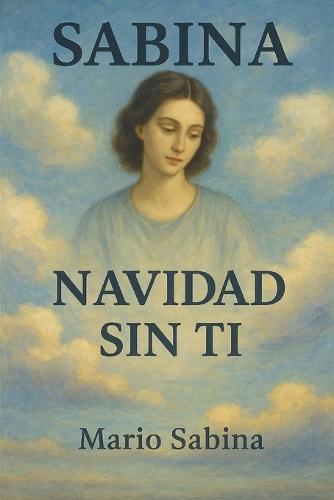 Sabina: NAVIDAD SIN TI: Una historia de amor, pérdida y la noche que lo cambió todo.