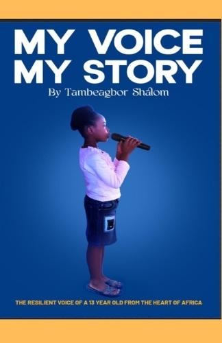 My Voice, My Story: The Resilient Voice of a 13 Year Old from the Heart of Africa