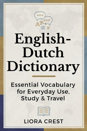 English-Dutch Dictionary: Essential Vocabulary for Everyday Use, Study & Travel