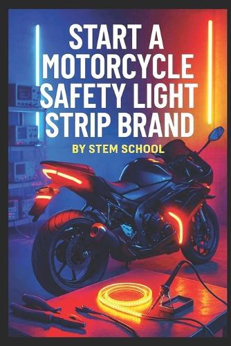 Start a Motorcycle Safety Light Strip Brand: Build & Launch Your Own LED Kit Business for Night Riding Visibility