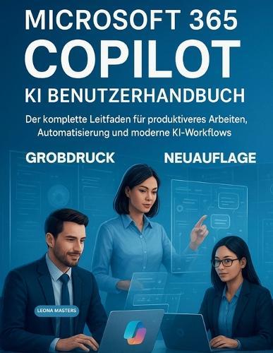 Microsoft 365 Copilot KI Benutzerhandbuch: Der komplette Leitfaden für produktiveres Arbeiten, Automatisierung und moderne KI-Workflows