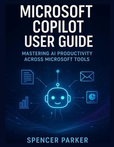 Microsoft Copilot User Guide: Mastering AI Productivity Across Microsoft Tools