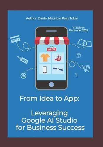 From Idea to App: Leveraging Google AI Studio for Business Success