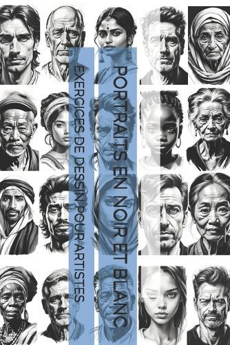 Portraits En Noir Et Blanc: Exercices de Dessin Pour Artistes