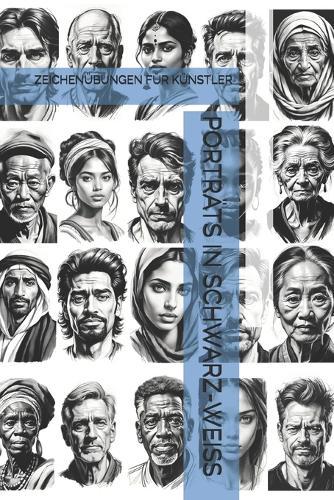 Porträts in Schwarz-Weiss: Zeichenübungen Für Künstler