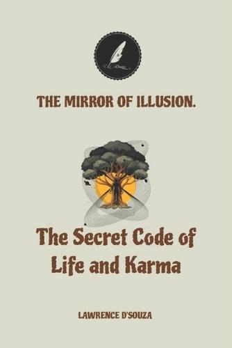 The Mirror of Illusion: ""The Secret Code of Life and Karma""