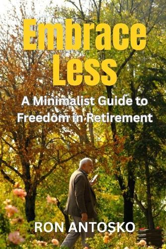 Embrace Less: A Minimalist Guide to Freedom in Retirement