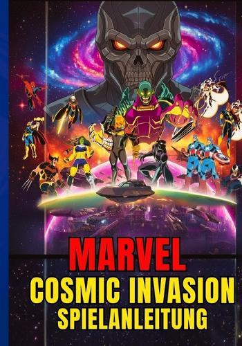 Marvel Cosmic Invasion Spielanleitung: Die Komplette Komplettlösung, Strategietipps Und Kampfbereite Taktiken Für Jede Mission: Besiege Annihilus Und Rette Das Universum.