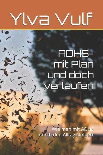 ADHS . Mit Plan und doch verlaufen: Wie man mit ADHS durch den Alltag stolpert