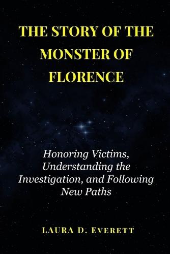 The Story of the Monster of Florence: Honoring Victims, Understanding the Investigation, and Following New Paths