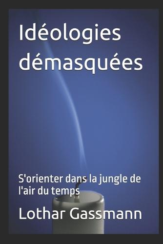 Idéologies démasquées: S'orienter dans la jungle de l'air du temps