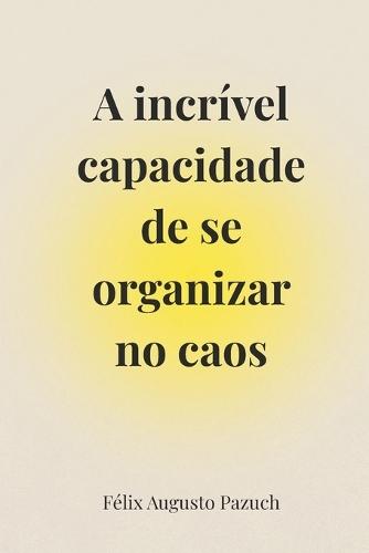A incrível capacidade de se organizar no caos