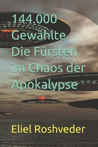 144.000 Gewählte Die Fürsten im Chaos der Apokalypse