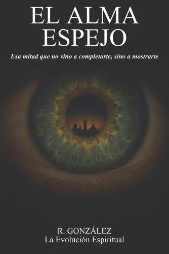 El Alma Espejo: Esa mitad que no vino a completarte, sino a mostrarte