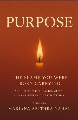 Purpose: The Flame You Were Born Carrying